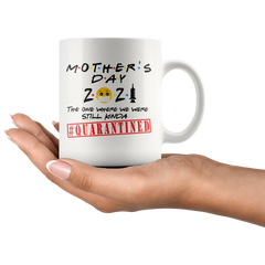 2021 MOTHERS Day FRIENDS Quarantined Mug