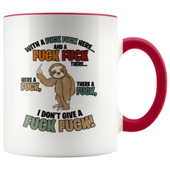 Sloth With A Fuck Fuck Here And A Fuck Fuck There I Don't Give A Fuck Mug Colored Accent Sloth Mug Gift