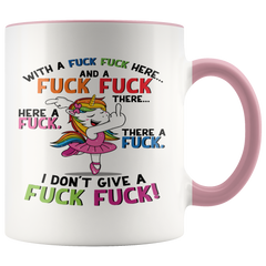 Unicorn With A Fuck Fuck Here And A Fuck Fuck There I Don't Give A Fuck Mug Colored Accent Ceramic Mug Gift