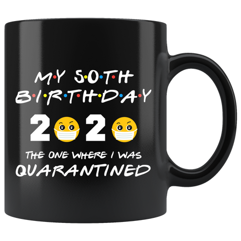 50th BIRTHDAY Quarantine Mug|Personalized Gift|Social Distancing Birthday Gift| The One Where I Was Quarantined FRIENDS Funny Birthday Gift