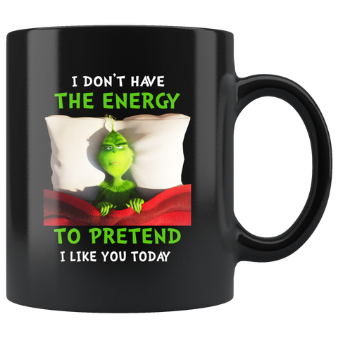 Grinch I Dont Have The Energy To Pretend I Like You Today Grinch Funny Black Coffee Mug Gift