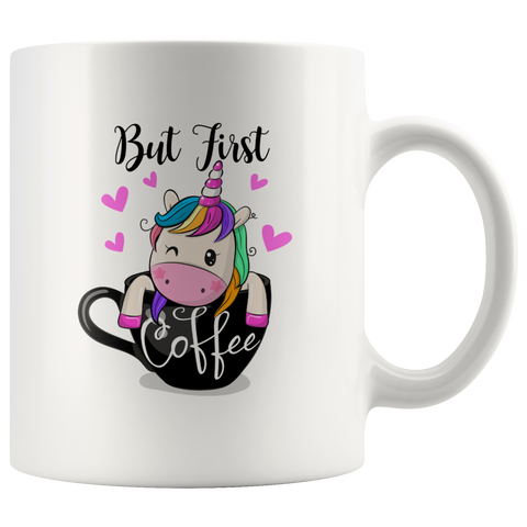 BUT FIRST, COFFEE! Funny Unicorn Coffee Mug and Tea Mug Funny Unicorn Gift White Ceramic Mug