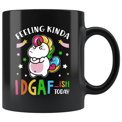 Funny Unicorn Mug Unicorn Lover Gift|Unicorn Feeling Kinda IDGAF ish Unicorn Sarcastic Sassy Coffee Mug Gift|IDGAF Mug Funny Unicorn Gift