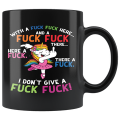 Unicorn With A Fuck Fuck Here And A Fuck Fuck There I Don't Give A Fuck Mug Black Ceramic Funny Mug Gift