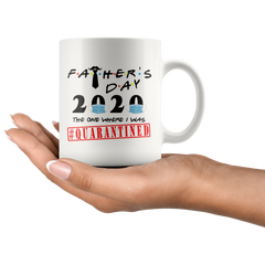FATHERS Day Quarantine Mug Gift For Dad|Social Distancing Mug Funny DAD Gift Fathers Day 2020|The One Where I Was Quarantined FRIENDS Mug