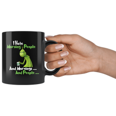 Grinch I Hate Morning People And Mornings And People Grinch Funny Saying Black Coffee Mug