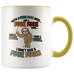 Sloth With A Fuck Fuck Here And A Fuck Fuck There I Don't Give A Fuck Mug Colored Accent Sloth Mug Gift