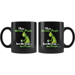 Grinch I Hate Morning People And Mornings And People Grinch Funny Saying Black Coffee Mug