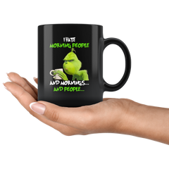 Grinch I Hate Morning People And Mornings And People Grinch Funny Black Coffee Mug Gift